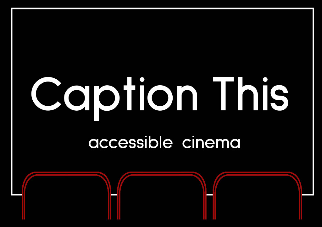 Logo for Caption This Cinema. At the bottom, a red outline of three cinema seats. Behind them, a black background with a white line depicting the outline of  a cinema screen. In the middle of the screen, the words "caption this, accessible cinema" in bold, white letters. 